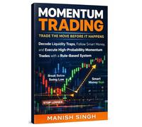 Momentum Trading: Trade the Move Before It Happens(4 Books in 1): Decode Liquidity Traps, Follow Smart Money, and Execute High-Probability Momentum Trades with a Rule-Based System