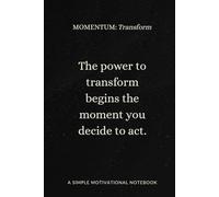 MOMENTUM: Transform: Simple motivational notebook with lined pages, reflection prompts, and motivational quotes to support personal growth and action