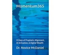 Momentum365: 31 Days of Prophetic Alignment, AI Activation, & Digital Wealth