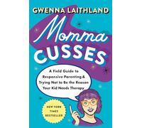 Momma Cusses: A Field Guide to Responsive Parenting & Trying Not to Be the Reason Your Kid Needs Therapy