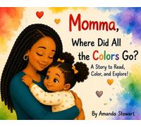 Momma, Where Did All the Colors Go?: A Story to Read, Color, and Explore!