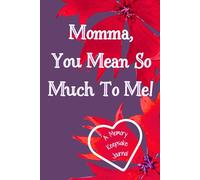 Momma, You Mean So Much To Me! A Memory Keepsake Journal: Meaningful Questions To Tell Life Stories