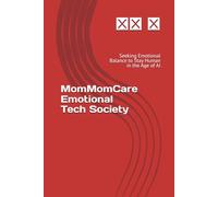 MomMomCare Emotional Tech Society: Seeking Emotional Balance to Stay Human in the Age of AI