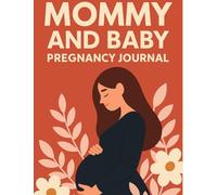 Mommy and Baby: Pregnancy Journal