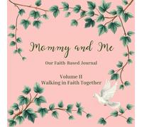 Mommy and Me Our Faith-Based Journal: Volume II Walking in Faith Together