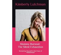 Mommy Burnout: The Silent Exhaustion: Reclaiming Yourself in the Chaos of Motherhood