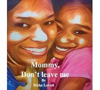 MOMMY, DON'T LEAVE ME