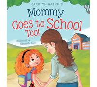Mommy Goes to School Too: A Children's Story About Love, Change, and a Parent Returning to School