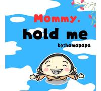 Mommy,hold me