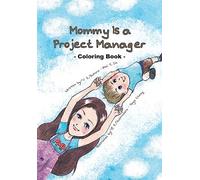 Mommy Is a Project Manager: Coloring book