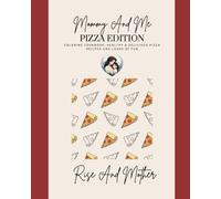 Mommy & Me Coloring Cookbook: Pizza Edition: A Mommy & Me Coloring Cookbook Filled with 20 Healthy, Fun-to-Make Pizzas for Kids and Grown-Ups to Cook, Color & Create Together