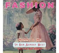 MOMMY & ME IN OUR SUNDAY BEST: A Unique Adorably Sweet Fashion Coloring Book for Black Mothers and Daughters