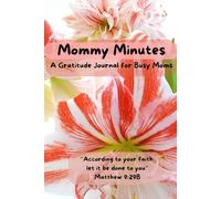 Mommy Minutes: A Gratitude Journal for Busy Moms: Gratitude and Mindfulness for Busy Moms