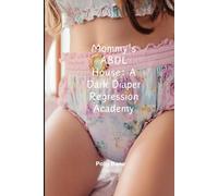 Mommy’s ABDL House: A Dark Diaper Regression Academy: Forced Submission, Diaper Discipline & Mommy Dom Training
