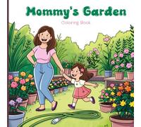 Mommy’s Garden Coloring Book for Adults: Peaceful gardening scenes, planting, watering, weeding, harvesting veggies, caring for flowers, and ... inspire calm, joy, and gentle stress relief.