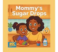 Mommy’s Sugar Drops: A Story About Helping, Caring, and Everyday Heroes!