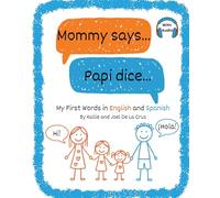 Mommy says... Papi dice...: My First Words in English and Spanish