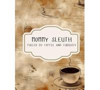 Mommy Sleuth: Fueled by Coffee & Curiosity