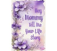 Mommy Tell Me Your Life Story: A Journal of Love, Lessons, and Laughter from Mommy’s Heart.