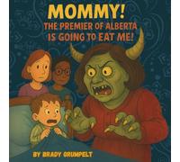 MOMMY! THE PREMIER OF ALBERTA IS GOING TO EAT ME!