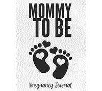 Mommy To Be: Pregnancy Journal - Memory Keepsake Book With Checklists, Guided Prompts and Diary Pages - Gender Neutral Cover and Interior