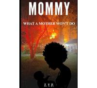 MOMMY: What A Mother Won't Do