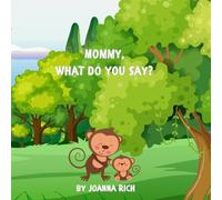 "Mommy, What Do You Say?": A Sound-and-Color Adventure with Animal Mommies and Their Babies!