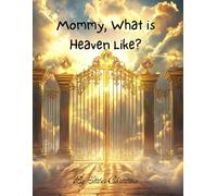 Mommy, What is Heaven Like?