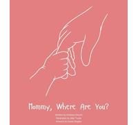 Mommy, Where Are You?: A child's guide to understanding the death of a mother and the promise to still feel loved by those we have lost.