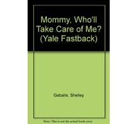 Mommy, Who'll Take Care of Me?