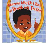 Mommy, Why Do I have to brush my teeth?