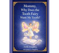 Mommy, Why Does the Tooth Fairy Want My Tooth?