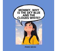 Mommy, Why Is the Sky Blue and the Clouds White?