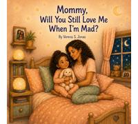 Mommy, Will You Still Love Me When I’m Mad?