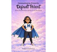 MommyHooray Presents Default Parent: When Responsibility Quietly Finds One Person: 2