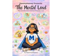 MommyHooray Presents The Mental Load: The Invisible Work Behind Everyday Care: 1