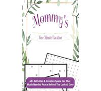 Mommy's Five Minute Vacation: 60+ Activities & Creative Space For That Much-Needed Peace Behind The Locked Door - 5 x 8 Compact Format - Fun Holiday Gift For Grandma, Mom or Sister.