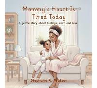Mommy's Heart Is Tired Today: A gentle story about feelings, rest and love.
