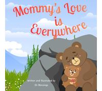 Mommy's Love is Everywhere: A Heartwarming Rhyming Picture Book That Nurtures Emotional Security in Babies and Toddlers