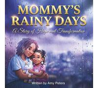 Mommy's Rainy Days: A Story of Hope and Transformation