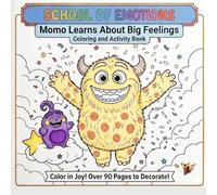 Momo Learns About Big Feelings: Coloring and Activity Book: 90+ Pages of Fun Scenes, Step-by-Step Drawing Tutorials, and Emotional Intelligence Activities for Kids Ages 3-7