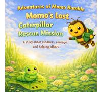 Momo's Lost Caterpillar Rescue Mission: A story about kindness, courage, and helping others.