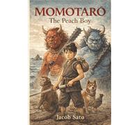 Momotarō: The Peach Boy: A Japanese Folktale