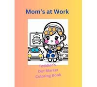Mom's At Work: Toddler's Dot Marker Coloring Book