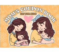 Mom's Coupon Book: 50 DIY Coupons/Blank Coupon Book from Kids to Show Appreciation and Love on Mom's Special Day (Mothers Day, Anniversary, Birthday, or Any Time)