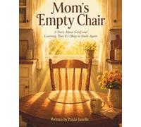 Mom's Empty Chair: A Story About Grief and Learning That It's Okay to Smile Again