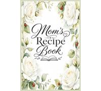Mom's Keepsake Recipe Book: Ready to write Special Memories & Recipes to Treasure for Generations