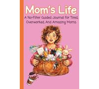 Mom's Life: A Mother's Real Guided Journal