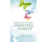Mom's Little Book of Powerful Prayers: Scripture-Inspired Prayers for Your...