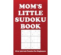 Mom's Little Sudoku Book: Over 300 6x6 Puzzles For Beginners